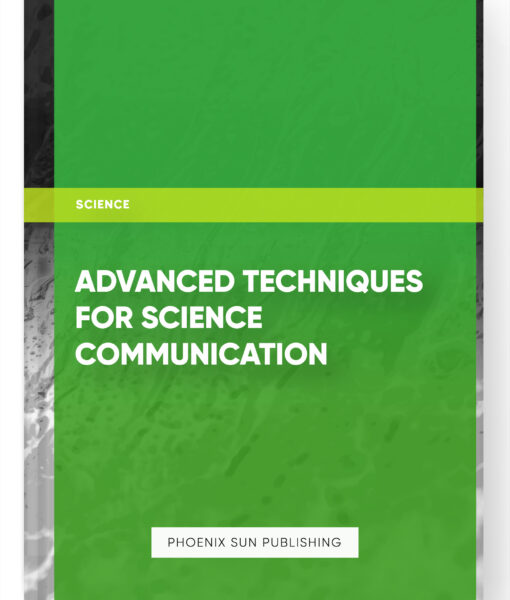 Advanced Techniques for Science Communication