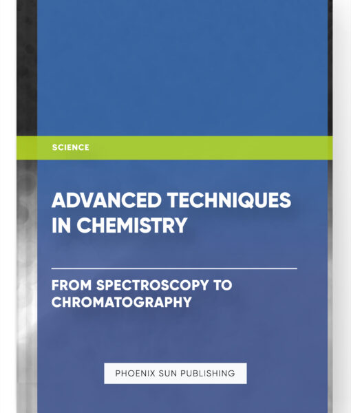 Advanced Techniques in Chemistry: From Spectroscopy to Chromatography