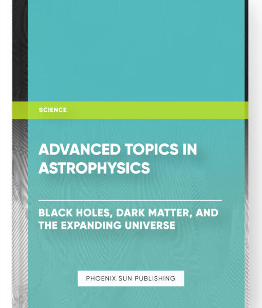 Advanced Topics in Astrophysics: Black Holes, Dark Matter, and the Expanding Universe