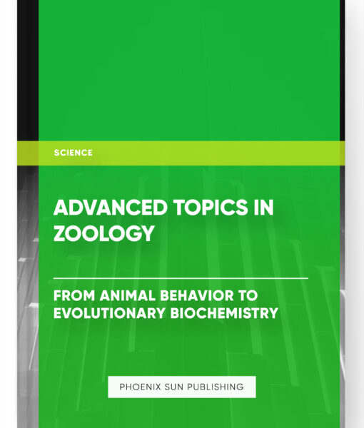 Advanced Topics in Zoology: From Animal Behavior to Evolutionary Biochemistry