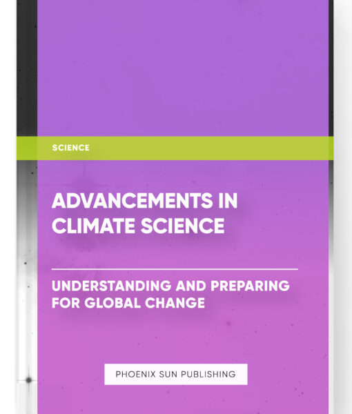 Advancements in Climate Science: Understanding and Preparing for Global Change