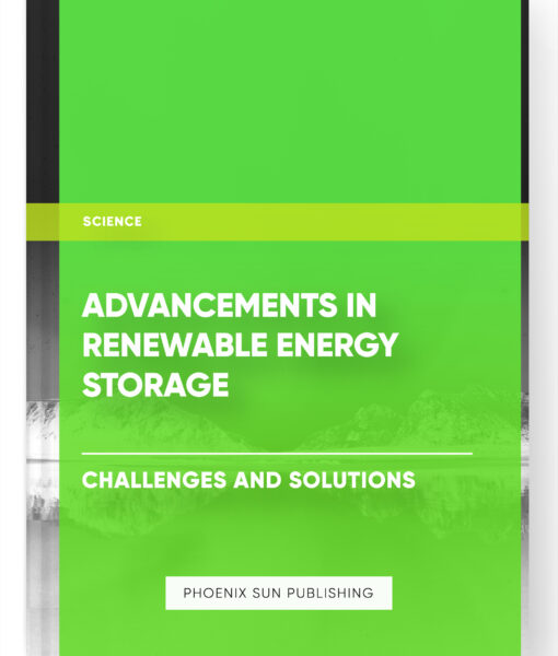 Advancements in Renewable Energy Storage: Challenges and Solutions