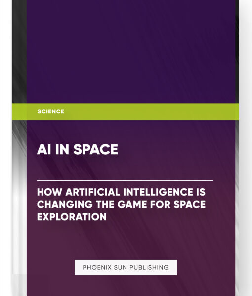 AI in Space: How Artificial Intelligence is Changing the Game for Space Exploration