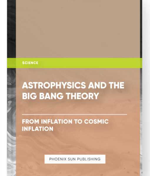 Astrophysics and the Big Bang Theory: From Inflation to Cosmic Inflation