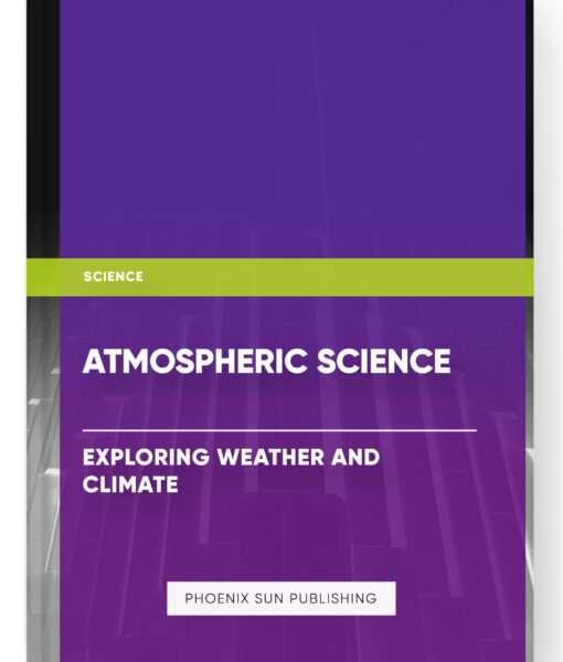 Atmospheric Science: Exploring Weather and Climate