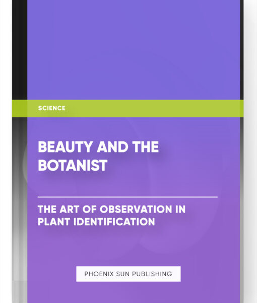 Beauty and the Botanist: The Art of Observation in Plant Identification