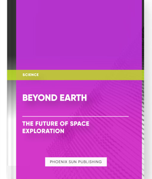 Beyond Earth: The Future of Space Exploration