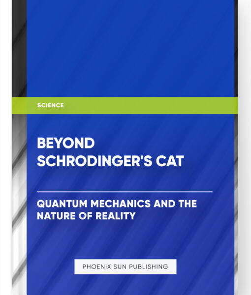 Beyond Schrodinger’s Cat: Quantum Mechanics and the Nature of Reality