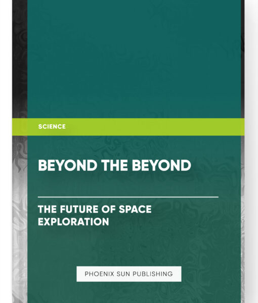 Beyond the Beyond: The Future of Space Exploration