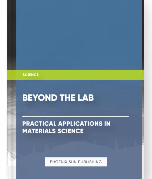 Beyond the Lab: Practical Applications in Materials Science