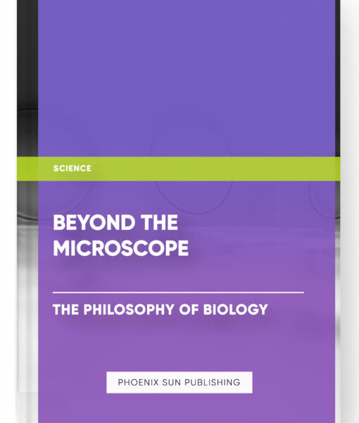 Beyond the Microscope: The Philosophy of Biology