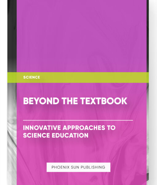 Beyond the Textbook: Innovative Approaches to Science Education