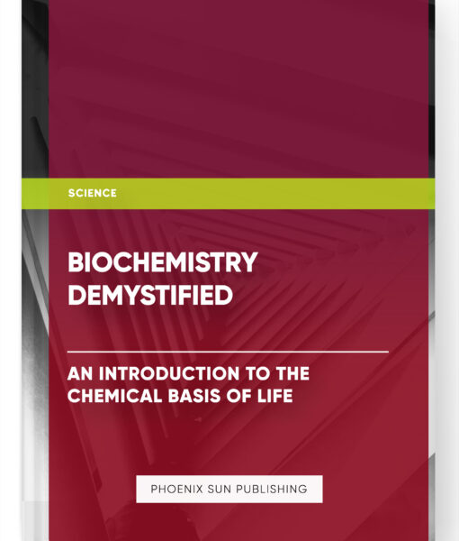 Biochemistry Demystified: An Introduction to the Chemical Basis of Life