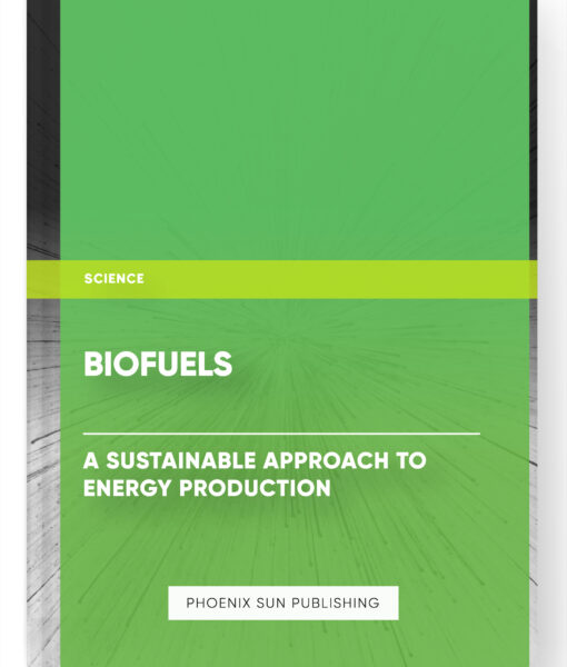 Biofuels: A Sustainable Approach to Energy Production