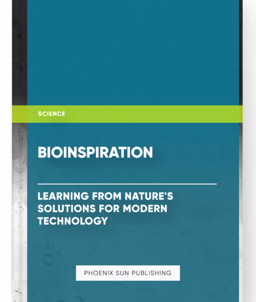 Bioinspiration: Learning from Nature’s Solutions for Modern Technology