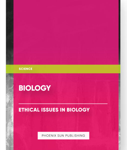 Biology – Ethical Issues in Biology