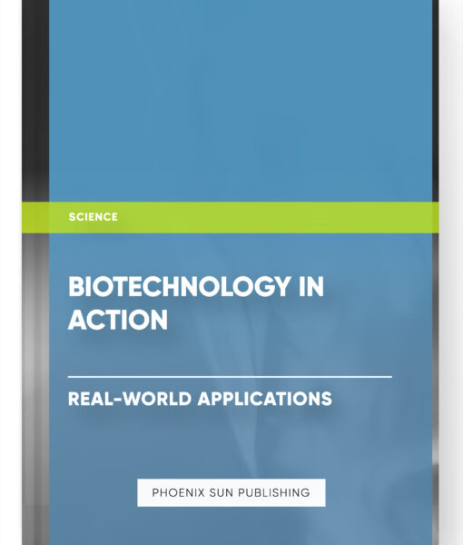 Biotechnology in Action: Real-world Applications