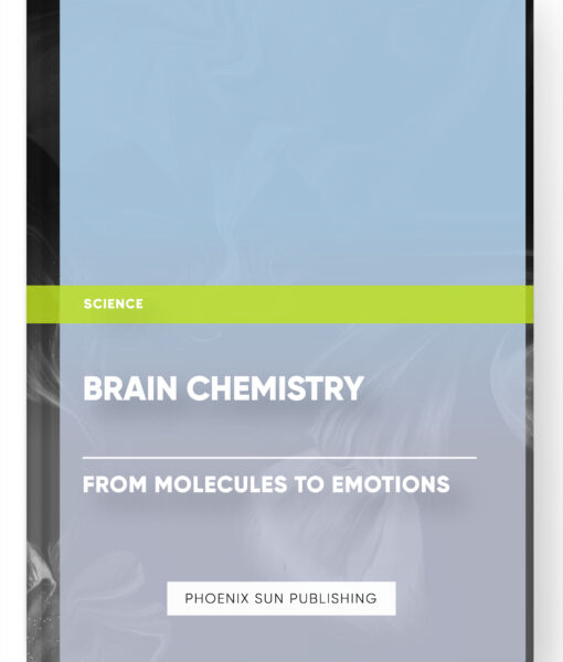 Brain Chemistry: From Molecules to Emotions