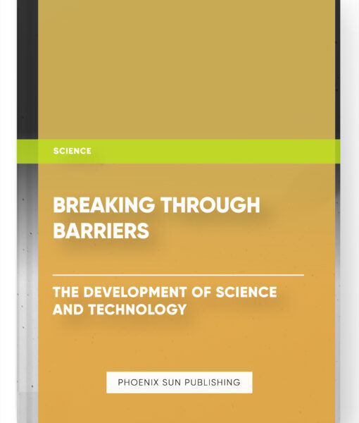 Breaking Through Barriers: The Development of Science and Technology