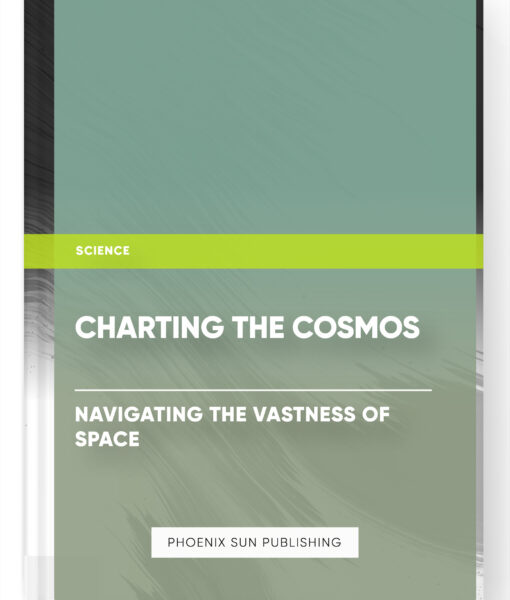 Charting the Cosmos: Navigating the Vastness of Space