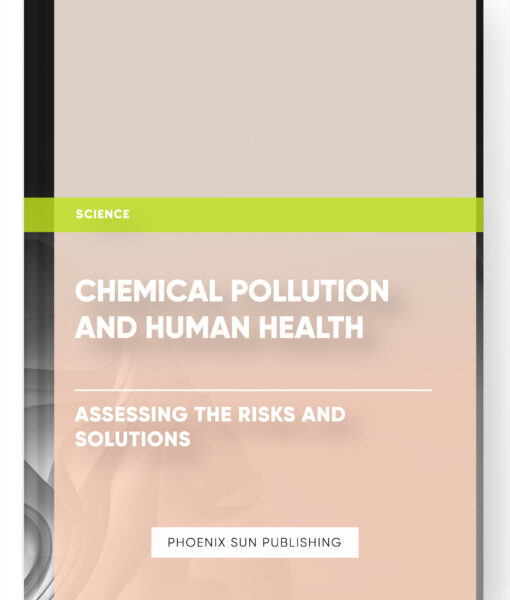 Chemical Pollution and Human Health: Assessing the Risks and Solutions