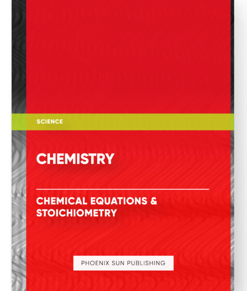 Chemistry – Chemical Equations & Stoichiometry