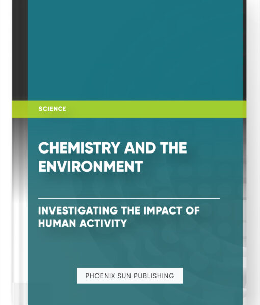 Chemistry and the Environment – Investigating the Impact of Human Activity