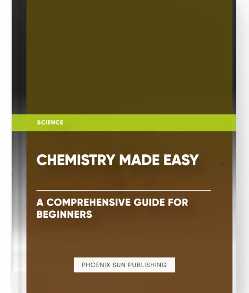 Chemistry Made Easy: A Comprehensive Guide for Beginners