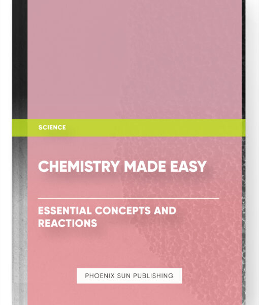 Chemistry Made Easy: Essential Concepts and Reactions