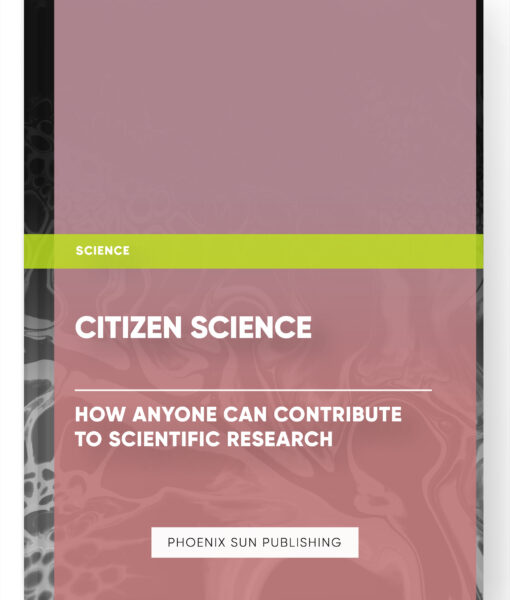 Citizen Science: How Anyone Can Contribute to Scientific Research