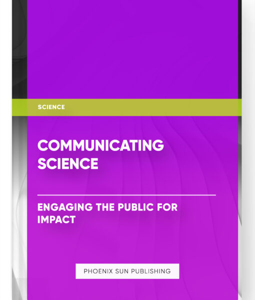 Communicating Science: Engaging the Public for Impact