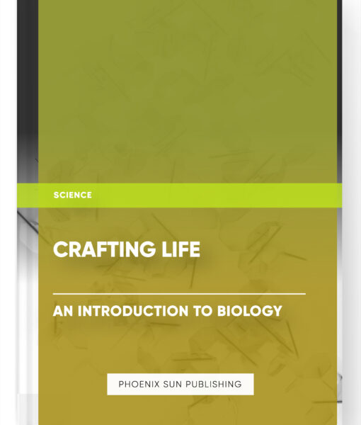 Crafting Life: An Introduction to Biology