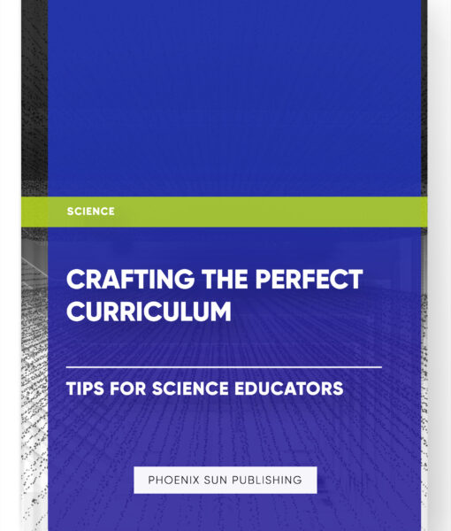 Crafting the Perfect Curriculum: Tips for Science Educators