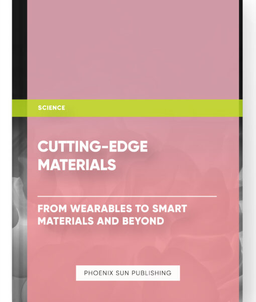 Cutting-Edge Materials: From Wearables to Smart Materials and Beyond