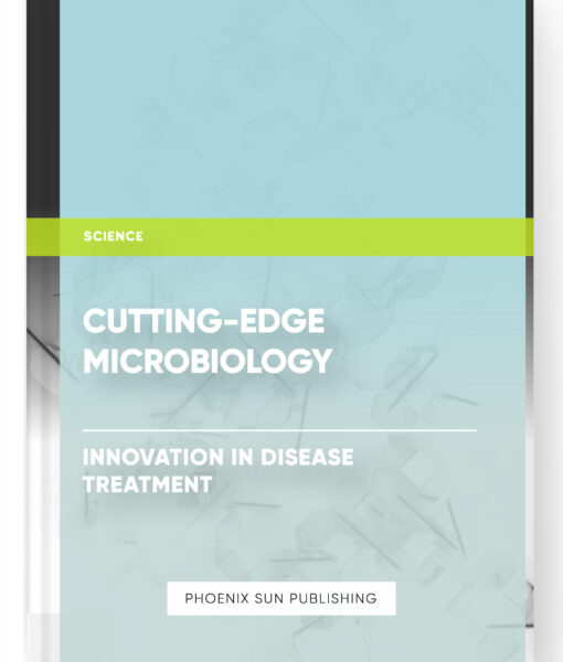 Cutting-edge Microbiology: Innovation in Disease Treatment