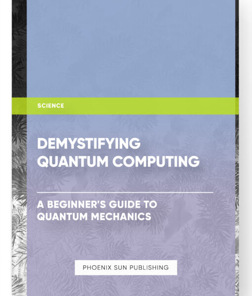 Demystifying Quantum Computing: A Beginner’s Guide to Quantum Mechanics