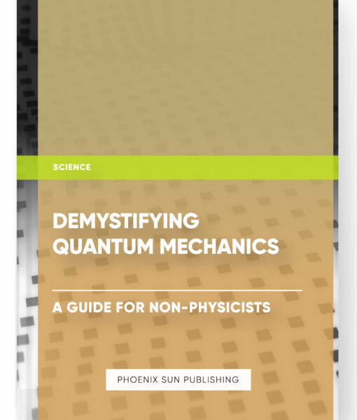 Demystifying Quantum Mechanics: A Guide for Non-Physicists