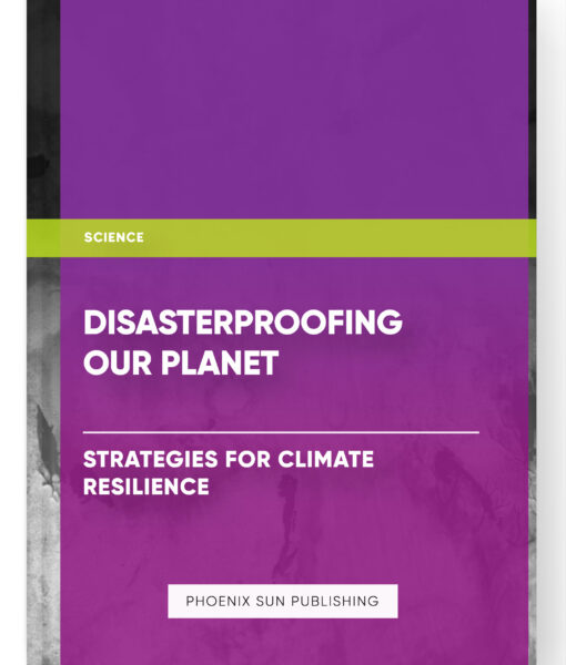 Disasterproofing Our Planet: Strategies for Climate Resilience