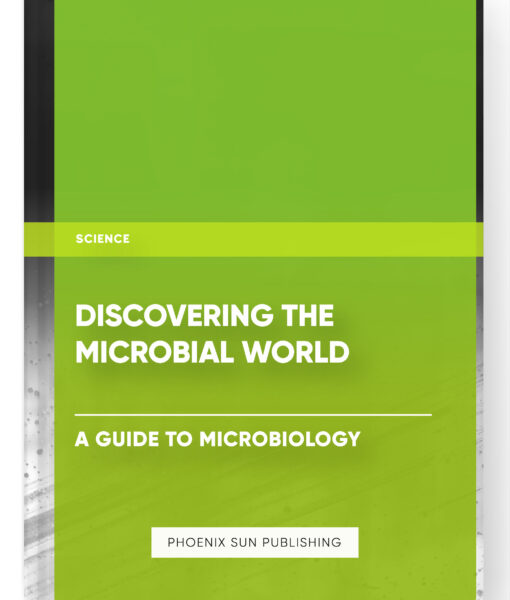 Discovering the Microbial World: A Guide to Microbiology