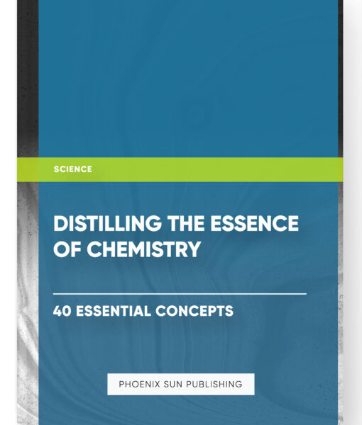 Distilling the Essence of Chemistry: 40 Essential Concepts