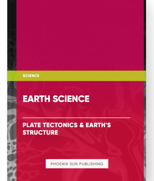 Earth Science – Plate Tectonics & Earth’s Structure