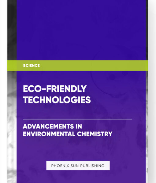 Eco-Friendly Technologies: Advancements in Environmental Chemistry