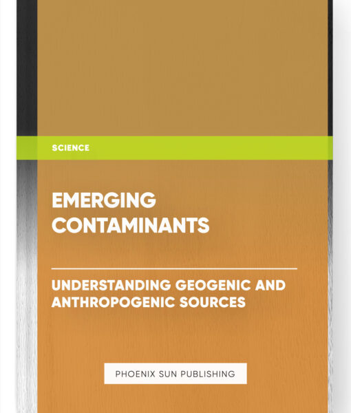 Emerging Contaminants: Understanding Geogenic and Anthropogenic Sources