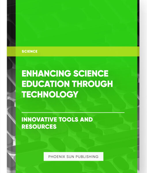 Enhancing Science Education through Technology: Innovative Tools and Resources