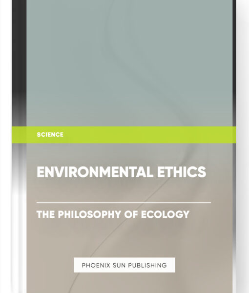 Environmental Ethics: The Philosophy of Ecology