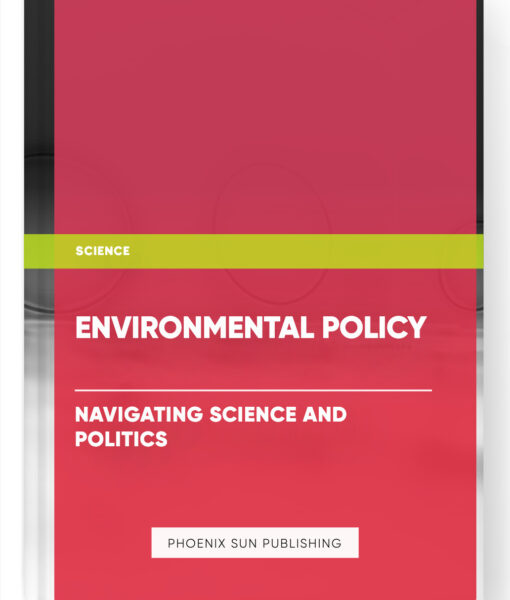 Environmental Policy: Navigating Science and Politics