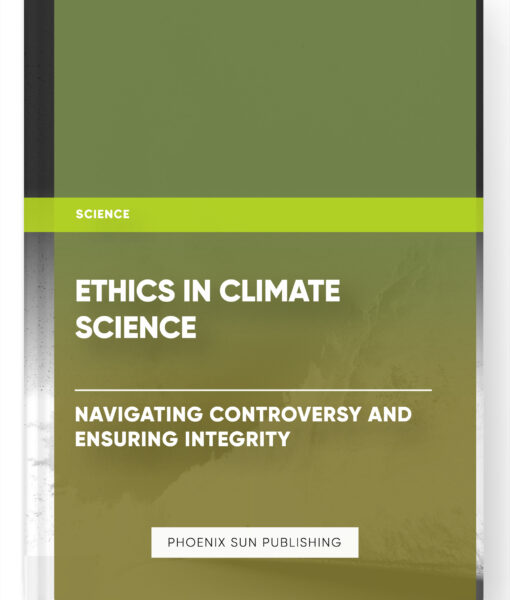 Ethics in Climate Science: Navigating Controversy and Ensuring Integrity