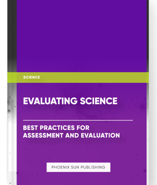 Evaluating Science: Best Practices for Assessment and Evaluation