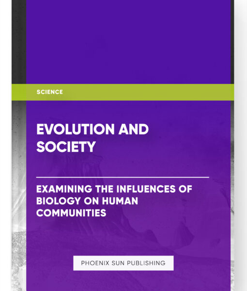 Evolution and Society: Examining the Influences of Biology on Human Communities