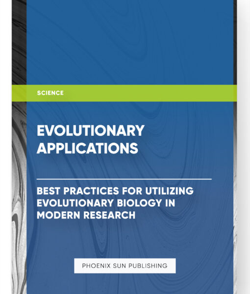 Evolutionary Applications: Best Practices for Utilizing Evolutionary Biology in Modern Research